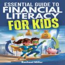 Essential Guide to Financial Literacy for Kids: Turn Passive Reading Into Active Learning with Real- Audiobook