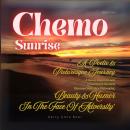 Chemo Sunrise: A Poetic & Picturesque Journey - A Cancer Patient Accepts A New Kind of Normal & Disc Audiobook