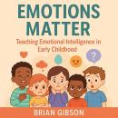 Emotions Matter: Teaching Emotional Intelligence in Early Childhood Audiobook