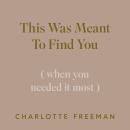 This Was Meant to Find You: When You Needed It Most Audiobook