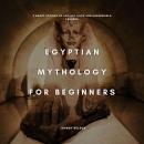 Egyptian Mythology for Beginners: 5 Short Stories of Ancient Gods and Underworld Legends Audiobook
