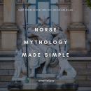 Norse Mythology Made Simple: Short Stories of Odin, Thor, Loki, and the Nine Realms Audiobook