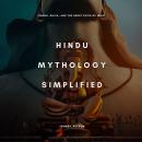 Hindu Mythology Simplified: Vishnu, Shiva, and the Great Epics of India Audiobook
