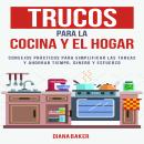 [Spanish] - Trucos para la Cocina y el Hogar: Consejos prácticos para simplificar las tareas y ahorr Audiobook
