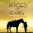 Horses For Healing: A Journey through Equine-Assisted Therapy Audiobook