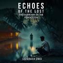 Echoes of the Lost: The Guardian of the Forgotten Audiobook