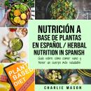[Spanish] - Nutrición a base de plantas En español/ Herbal Nutrition In Spanish: Guía sobre cómo com Audiobook
