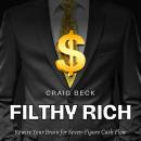 Filthy Rich: Rewire Your Brain for Seven-Figure Cash Flow Audiobook