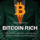 Bitcoin Rich: Filthy Rich Extended Edition - Mastering the Millionaire Mindset Using Pristine Money Audiobook