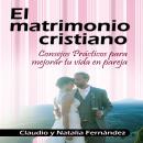 [Spanish] - El Matrimonio Cristiano: Consejos Prácticos para Vivir en Pareja Audiobook