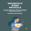 Worthy And Whole: Reclaim your self worth through NLP by breaking old beliefs and repetitive cycles. Audiobook