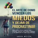 [Spanish] - El arte de como vencer los miedos y dejar de procrastinar: Descubre cómo superar tus lím Audiobook