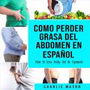 [Spanish] - Como perder grasa del abdomen En español Audiobook