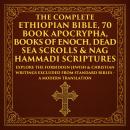 The Complete Ethiopian Bible, 70 Book Apocrypha, Books of Enoch, Dead Sea Scrolls & Nag Hammadi Scri Audiobook