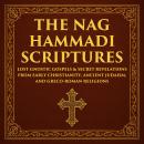 The Nag Hammadi Scriptures: Lost Gnostic Gospels & Secret Revelations from Early Christianity, Ancie Audiobook