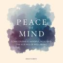 Peace Of Mind: Consciousness, Mindfulness, and the Science of Well-Being Audiobook