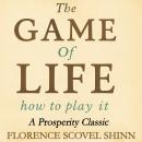 The Game Of Life And How To Play It: A Prosperity Classic Audiobook