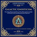 Galactic Gnosticism: The Nag Hammadi Texts That Reveal Interstellar Overlords and Interdimensional M Audiobook