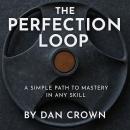 The Perfection Loop: A Simple Path to Mastery in Any Skill Audiobook