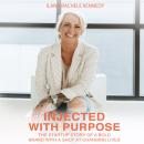 Injected With Purpose: The Startup Story Of A Bold Brand With A Shot At Changing Lives Audiobook