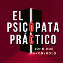 [Spanish] - El Psicópata Práctico: Las Verdaderas Reglas Del Poder Que Nadie Te Enseña Sobre Cómo Ga Audiobook