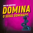 [Spanish] - Domina o Serás Dominado: Manual de psicología maquiavélica para manipuladores modernos:  Audiobook
