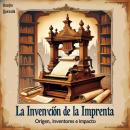 [Spanish] - La invención de la Imprenta Origen, Inventores e Impacto Audiobook