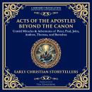 Acts of the Apostles Beyond the Canon: Untold Miracles & Adventures of Peter, Paul, John, Andrew, Th Audiobook