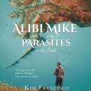 Alibi Mike and His Gang of Parasites on the State: The Experiences of a Fisheries Biologist's First  Audiobook