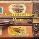 Unfamiliar Ports Audiobook