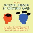 Successful Introvert in Extroverted World: Complete guide for introverts who want to make friends, b Audiobook