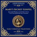 Mary’s Secret Gospel: Apocryphal Writings on the Mother of Jesus—Lost Texts Beyond the New Testament Audiobook