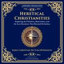 Heretical Christianities: Exploring the Ebionites, Marcionites, and the Lost Doctrines That Shocked  Audiobook
