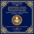 Ascensions, Lives & Revelations of Old Testament Figures: Legendary Narratives of Adam, Jacob, Josep Audiobook