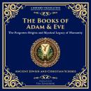 The Books of Adam and Eve: The Forgotten Origins and Mystical Legacy of Humanity Audiobook