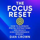 The Focus Reset: How to Eliminate Digital Distractions and Build a High-Performance Mindset Audiobook