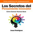 [Spanish] - Los Secretos del Pensamiento Innovador: Cómo generar nuevas ideas Audiobook