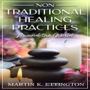 Non Traditional Healing Practices Around the World Audiobook