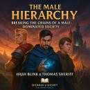 The male hierarchy: Breaking the Chains of a Male-Dominated Society Audiobook