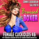 Bruised By The Boxer : Female Cuckolds 46: FFM Threesome Cuckquean Erotica Hot Husband Sharing Breed Audiobook