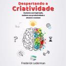 [Portuguese] - Despertando a Criatividade: Aumente sua Inspiração, Melhore sua Produtividade e Alcan Audiobook