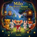 Milo the Brave Mouse: Adventures from the Whispering Woods Audiobook