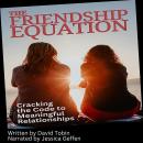 The Friendship Equation: Cracking the Code to Meaningful Relationships Audiobook