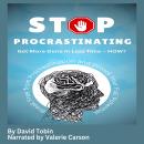 Stop Procrastinating: Get More Done in Less Time – HOW?: Break Free from Procrastination and Unlock Your Full Potential Audiobook