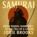 Samurai: From Feudal Warriors to the Fall of a Legend Audiobook