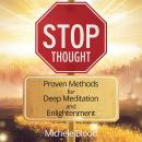 Stop Thought - Proven Methods for Deep Meditation and Enlightenment Audiobook