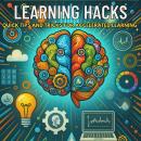 Learning Hacks: Quick Tips and Tricks for Accelerated Learning Audiobook
