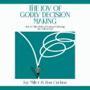 The Joy of Godly Decision Making: How to Make Better Decisions Following the Will of God Audiobook