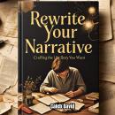 Rewrite Your Narrative: Crafting the Life Story You Want Audiobook