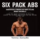 Six Pack Abs: Scientifically Proven Easy Ways to Lose Weight Naturally (Learn the Inside Strategies  Audiobook